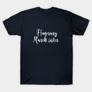 Honorary March Sister / for fans of Little Women T-Shirt